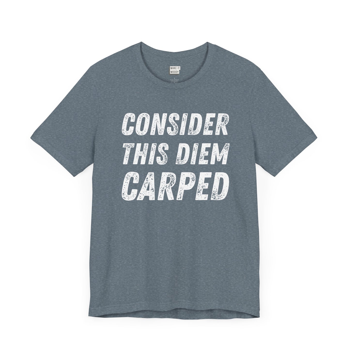 heather slate funny t-shirt that says CONSIDER THIS DIEM CARPED in bold white font on the front