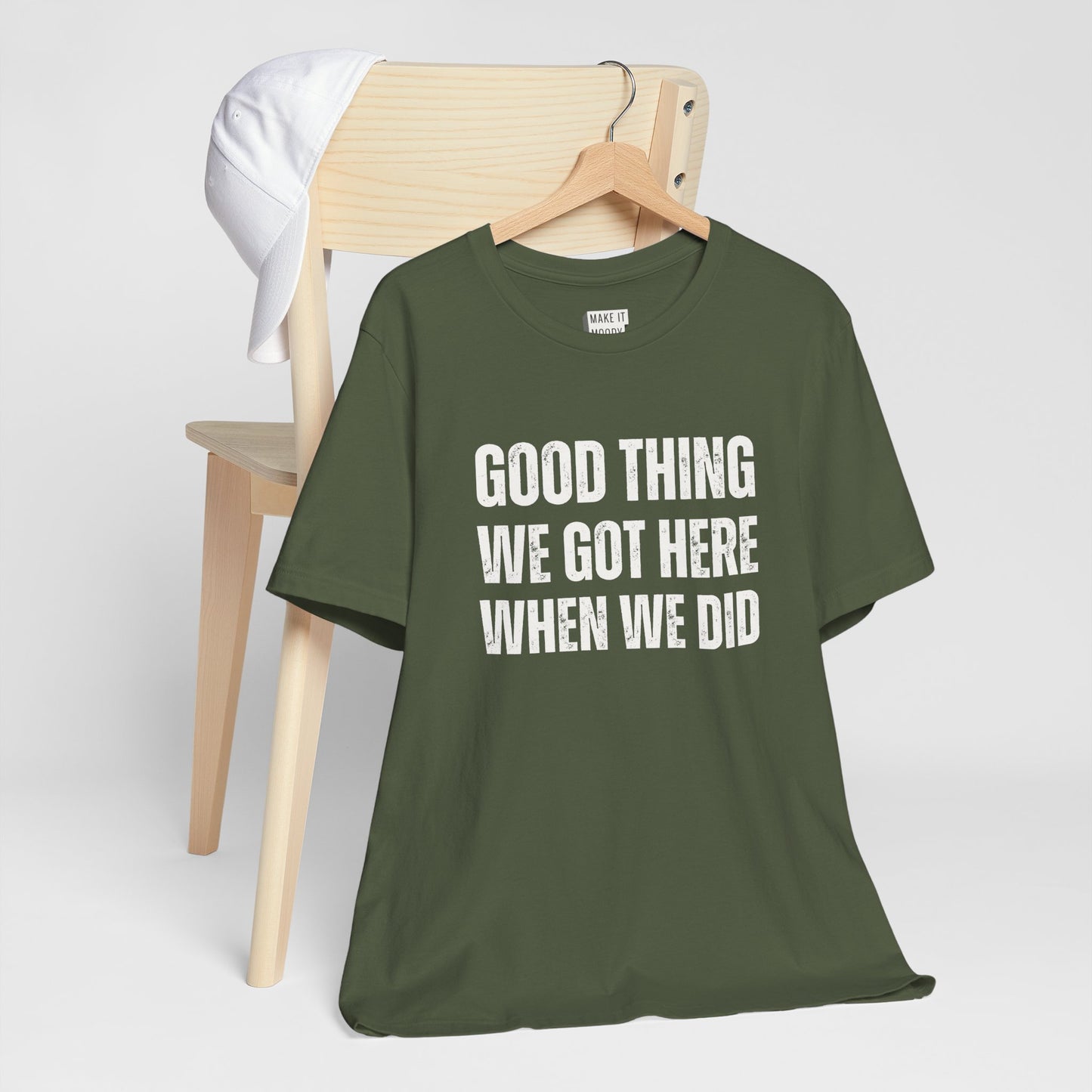 "Good Thing We Got Here When We Did" Funny Dad T-Shirt