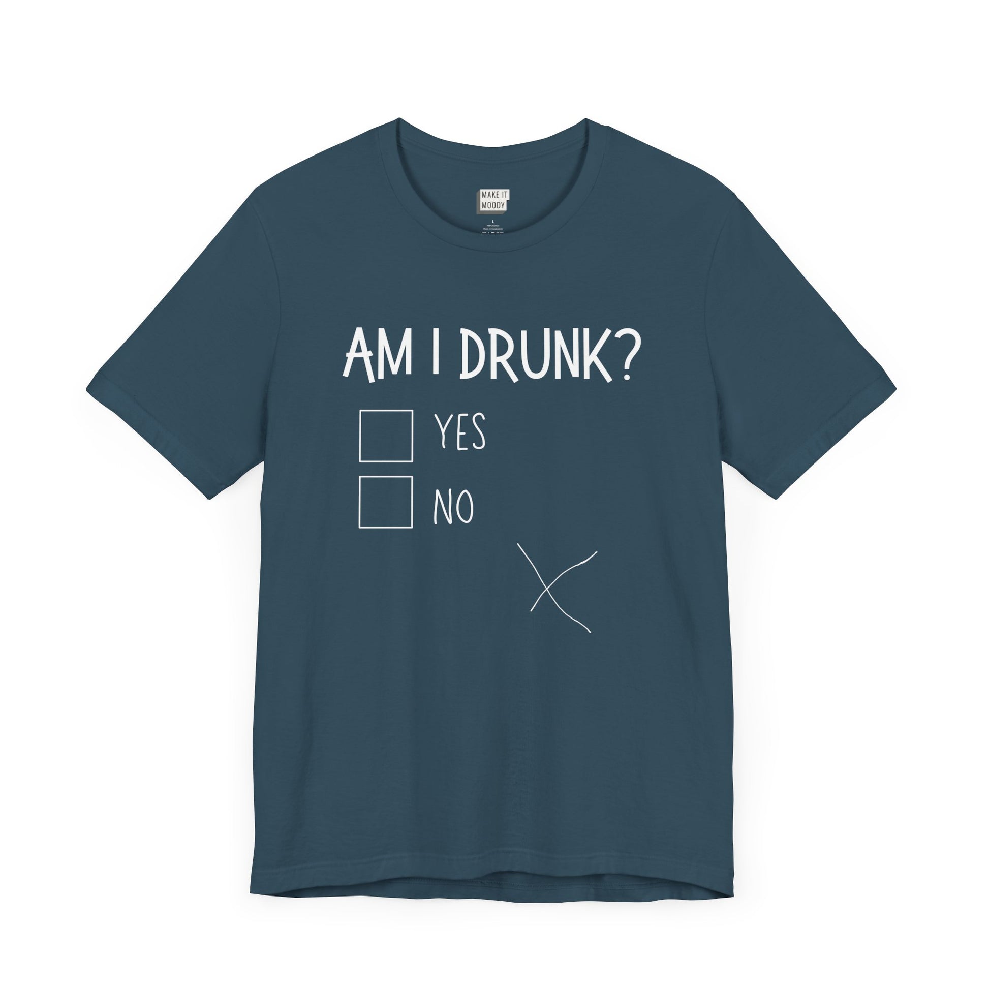 teal funny drinking t-shirt that says AM I DRUNK? on the front with yes and no check boxes. There is a messy hand drawn X in the bottom left print area.