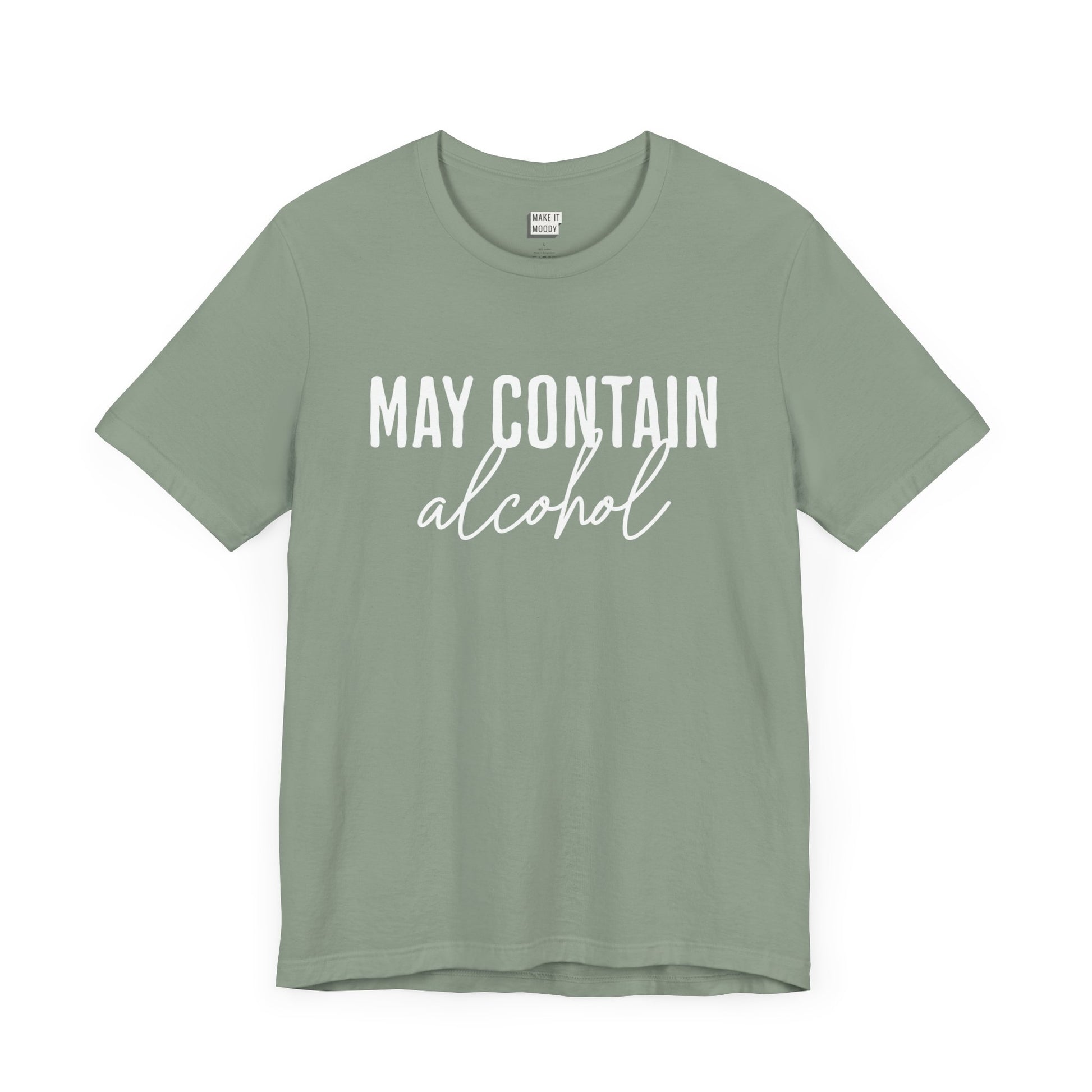 sage green funny drinking t-shirt that says MAY CONTAIN ALCOHOL in white lettering on the front