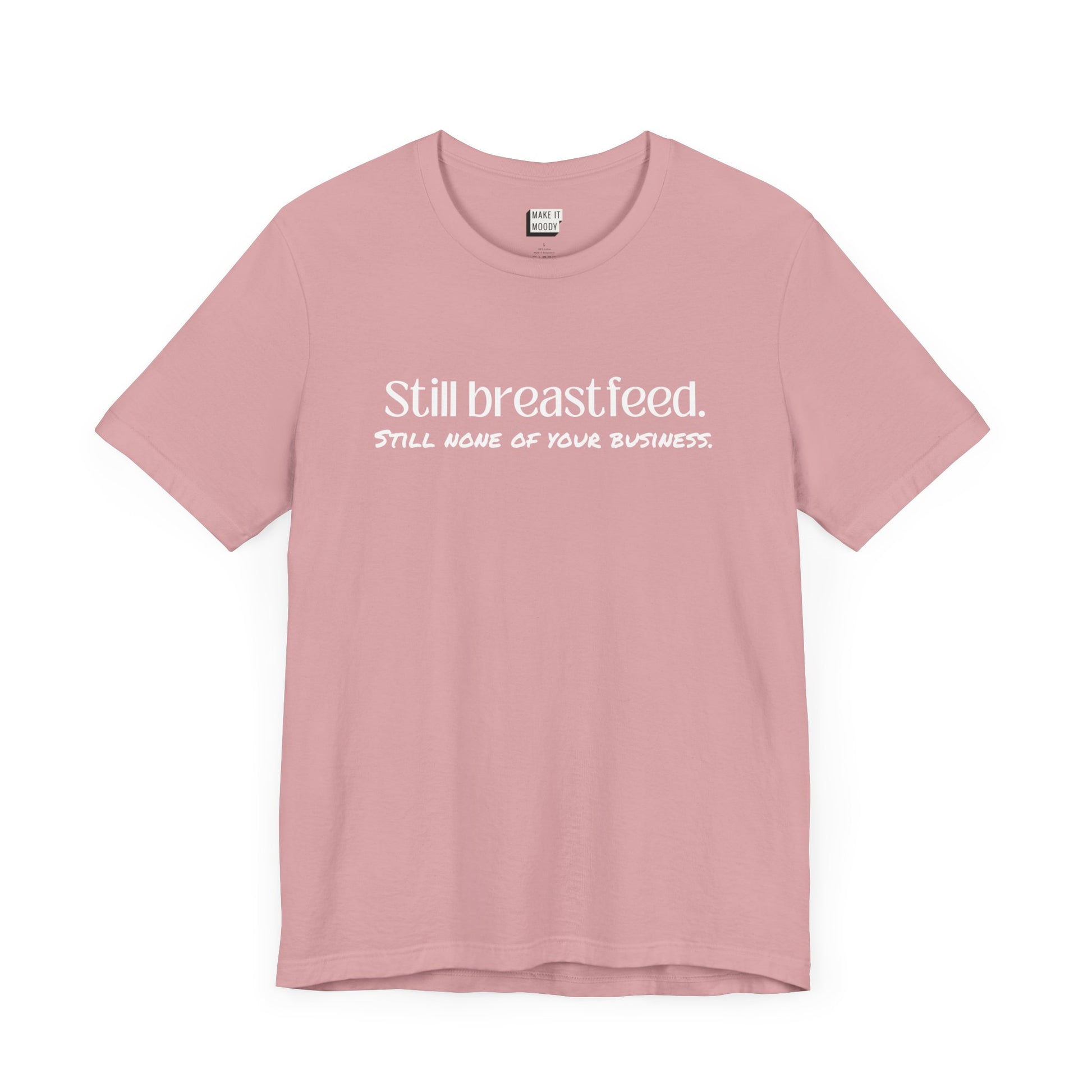 Orchid pink breastfeeding t-shirt that says Still Breastfeed Still None Of Your Business.