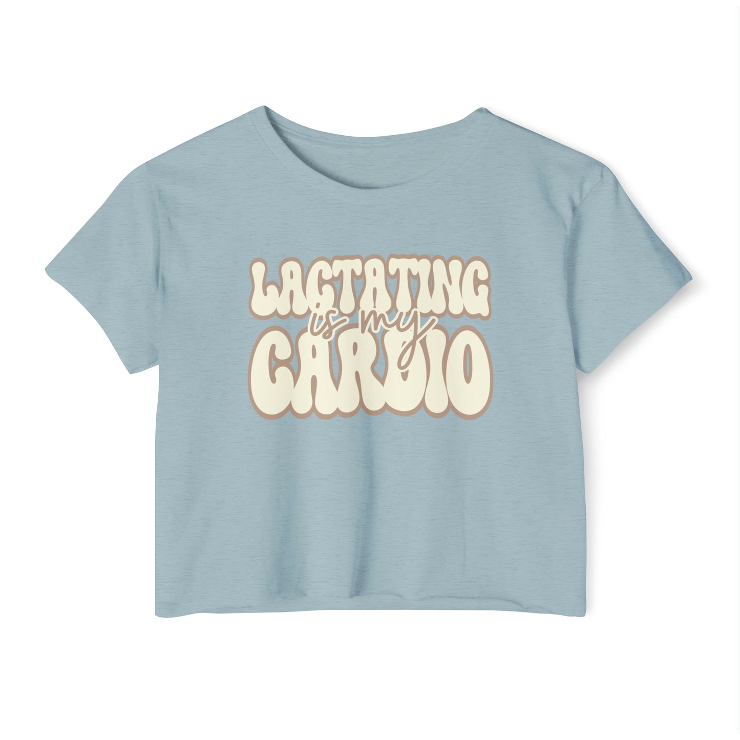 "Lactating is My Cardio" Breastfeeding Cropped Tee