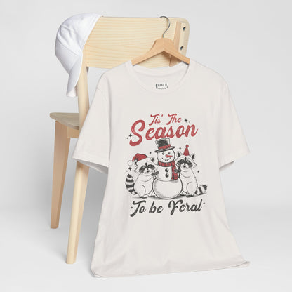 "Tis' The Season to Be Feral" - Funny Christmas T-Shirt