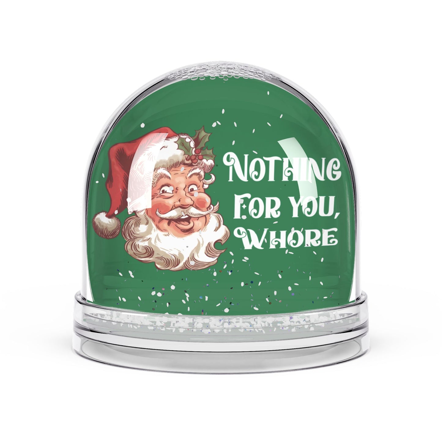 "Nothing For You, Whore" - Funny Christmas Snow Globe