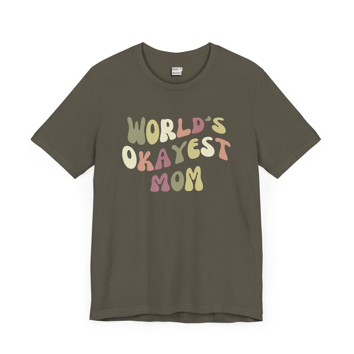 Army green mom t-shirt with colorful, playful text that reads WORLD'S OKAYEST MOM.