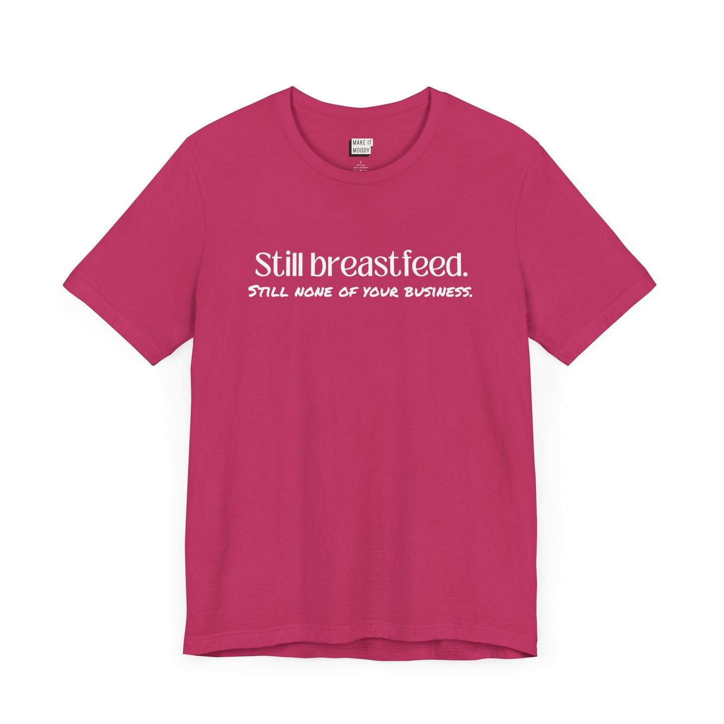 Raspberry colored breastfeeding t-shirt that says Still Breastfeed Still None Of Your Business.