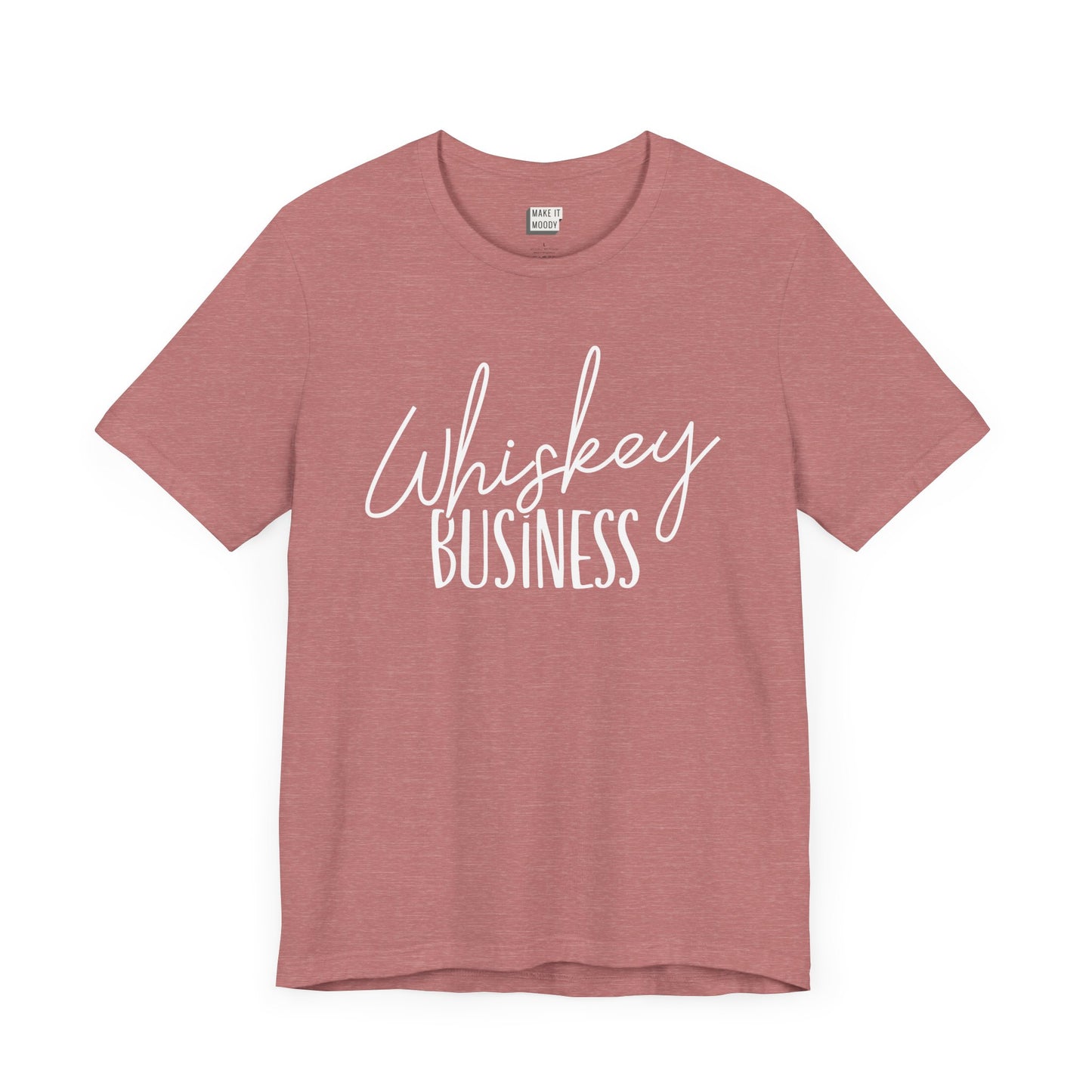 heather mauve funny drinking t-shirt that says WHISKY BUSINESS in white lettering on the front