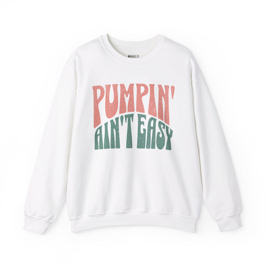 White breastfeeding sweatshirt that says Pumpin' Ain't Easy.