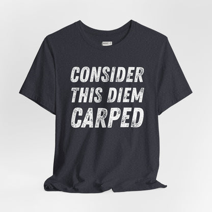 "Consider This Diem Carped" Funny T-Shirt