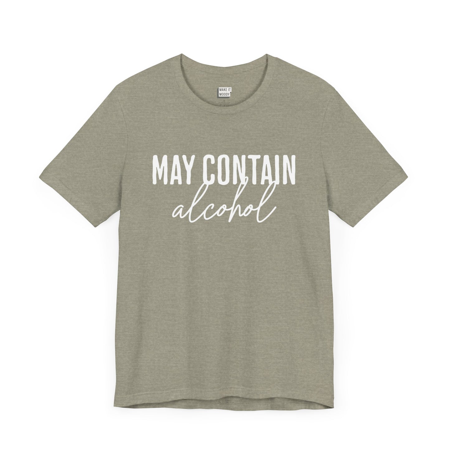 heather stone colored funny drinking t-shirt that says MAY CONTAIN ALCOHOL in white lettering on the front