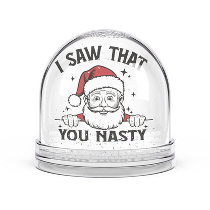 "I Saw That You Nasty" - Funny Christmas Snow Globe