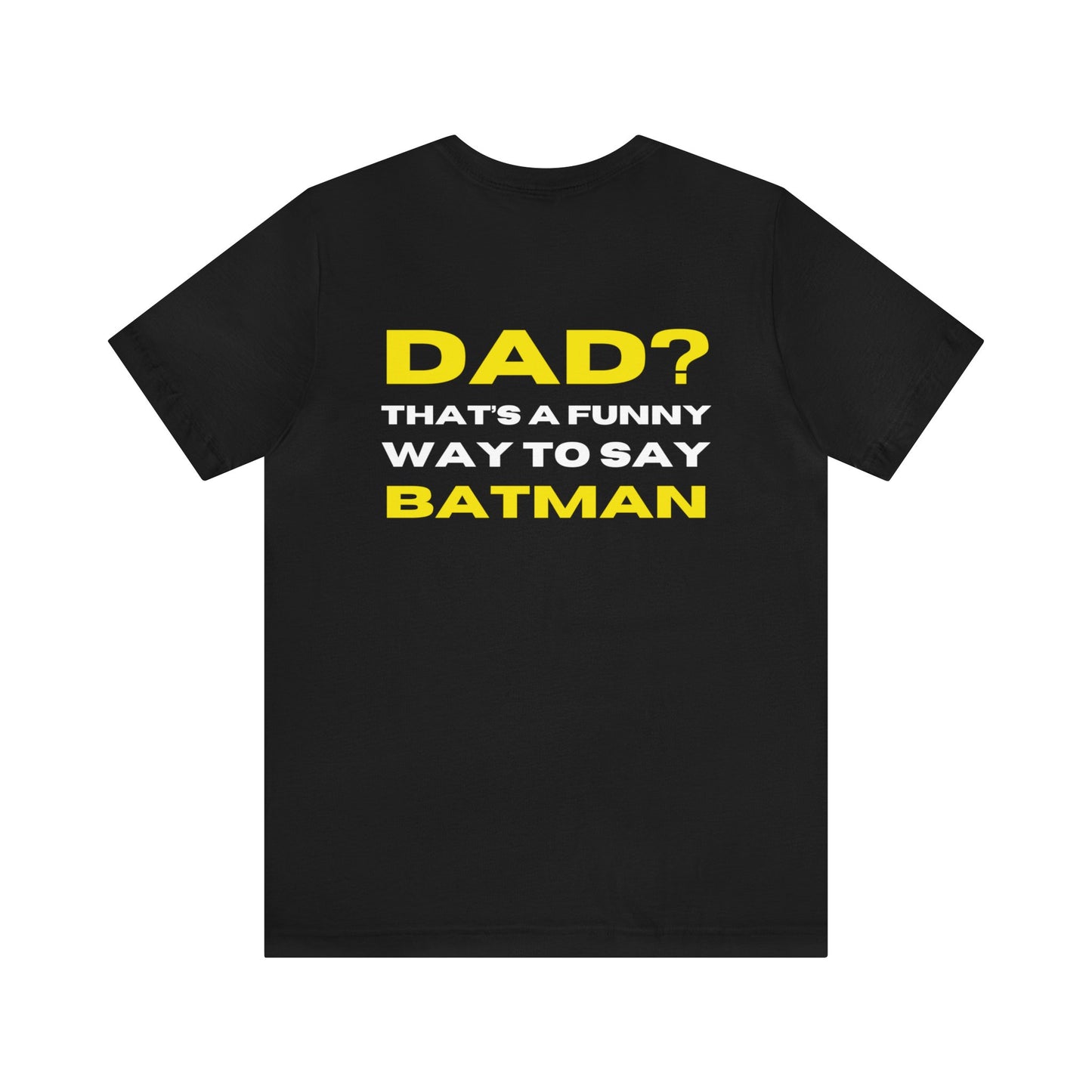 "Dad? That's a Funny Way to Say Batman" Dad Tee