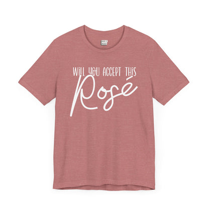 heather mauve funny drinking t-shirt that says WILL YOU ACCEPT THIS ROSE in white lettering on the front