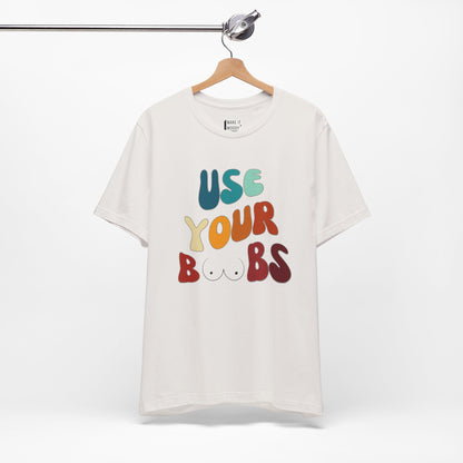 "Use Your Boobs" Breastfeeding T-Shirt