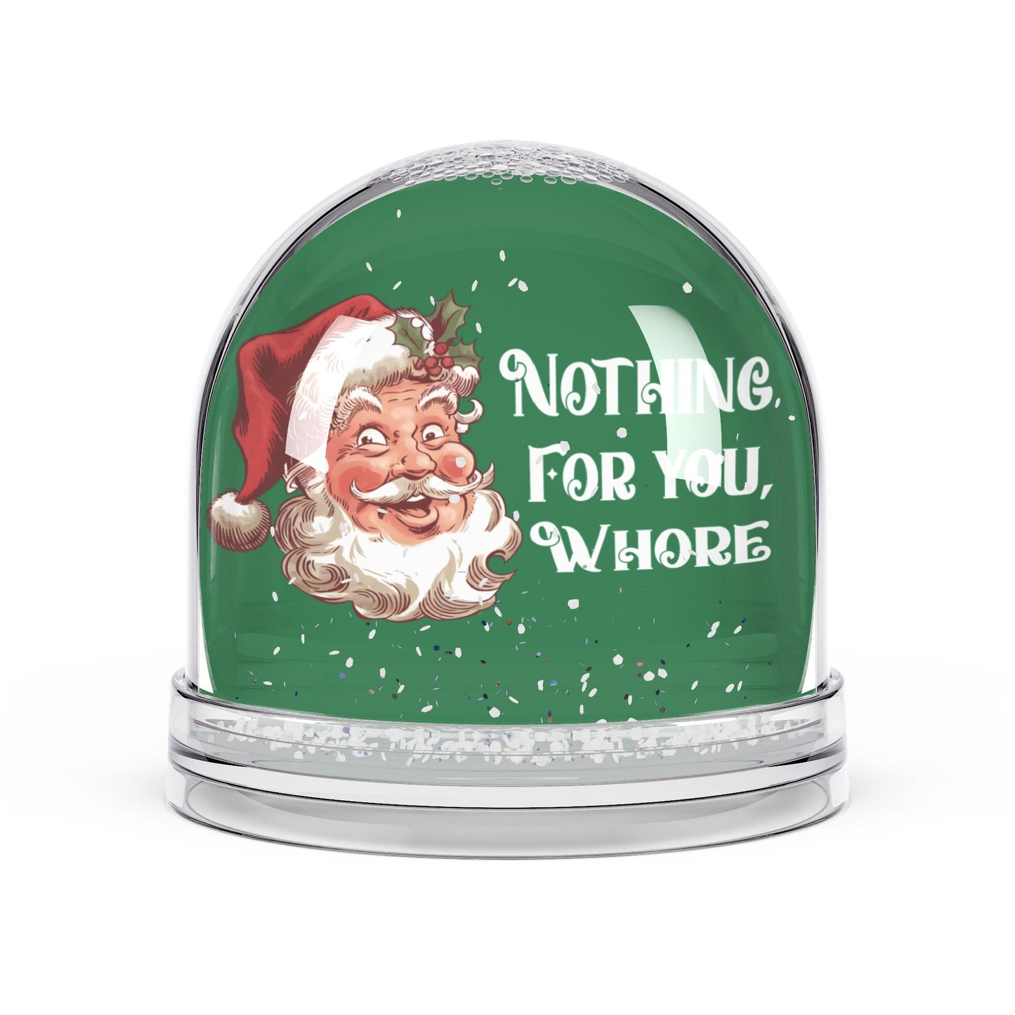 "Nothing For You, Whore" - Funny Christmas Snow Globe