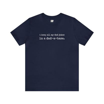 "I Keep All My Dad Jokes in a Dad-a-Base" Tee