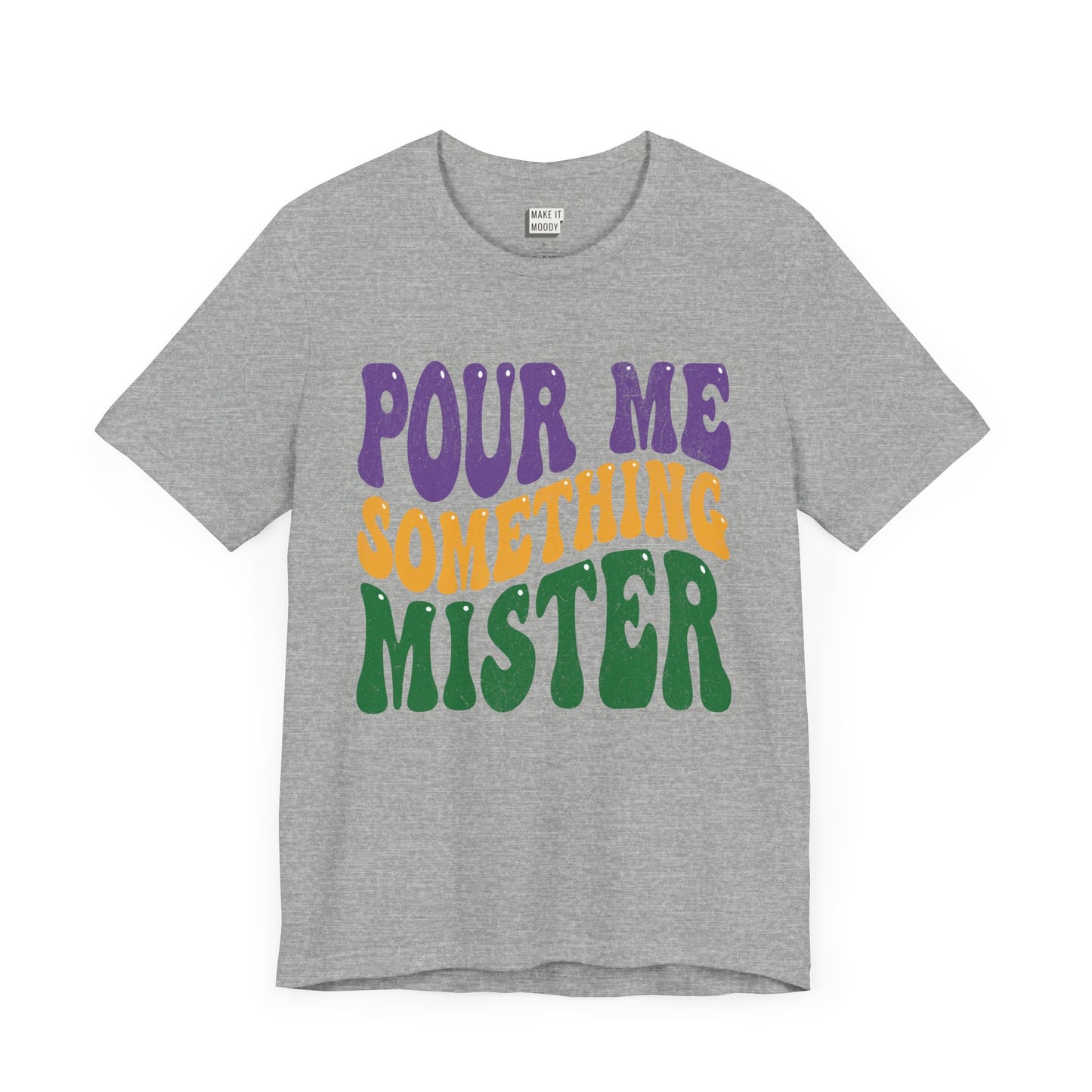 "Pour Me Something Mister" Vintage Style Mardi Gras Tee