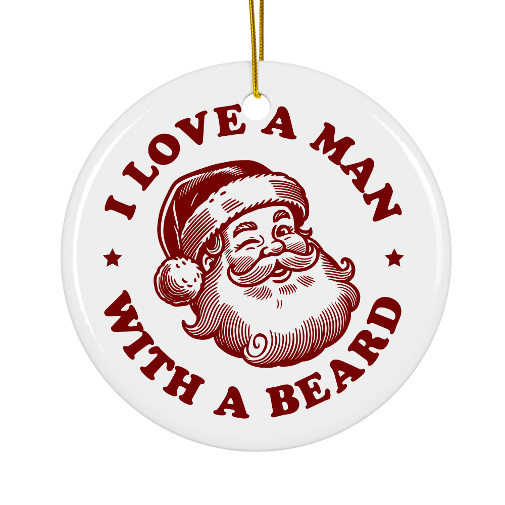 "I Love a Man with a Beard" - Ceramic Christmas Ornament