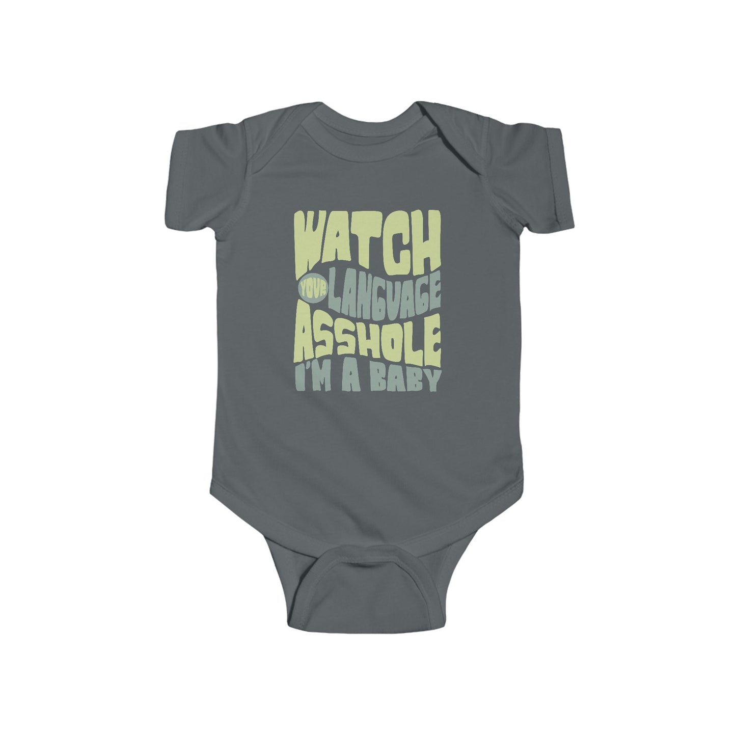 Grey infant bodysuit that says WATCH YOUR LANGUAGE ASSHOLE I'M A BABY