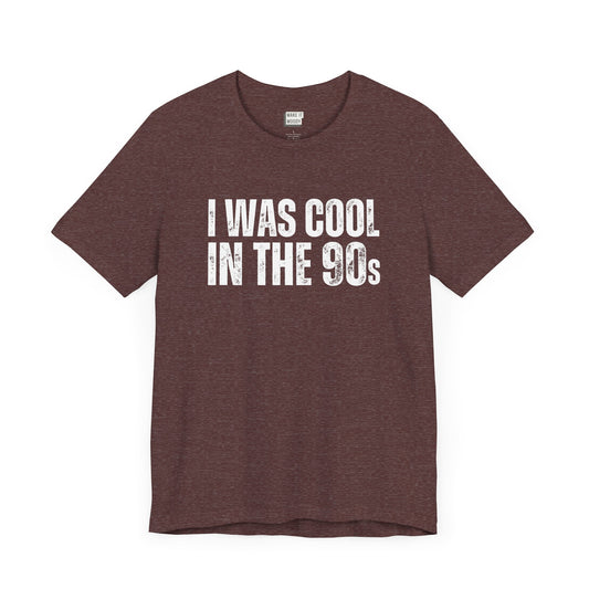 "I Was Cool in The 90s" Dad Tee