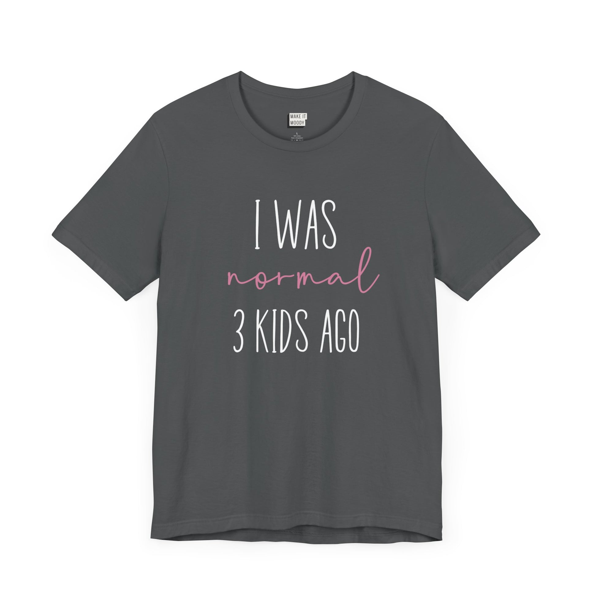 Charcoal Mom t-shirt with the text I Was Normal 3 Kids Ago printed in white and pink.