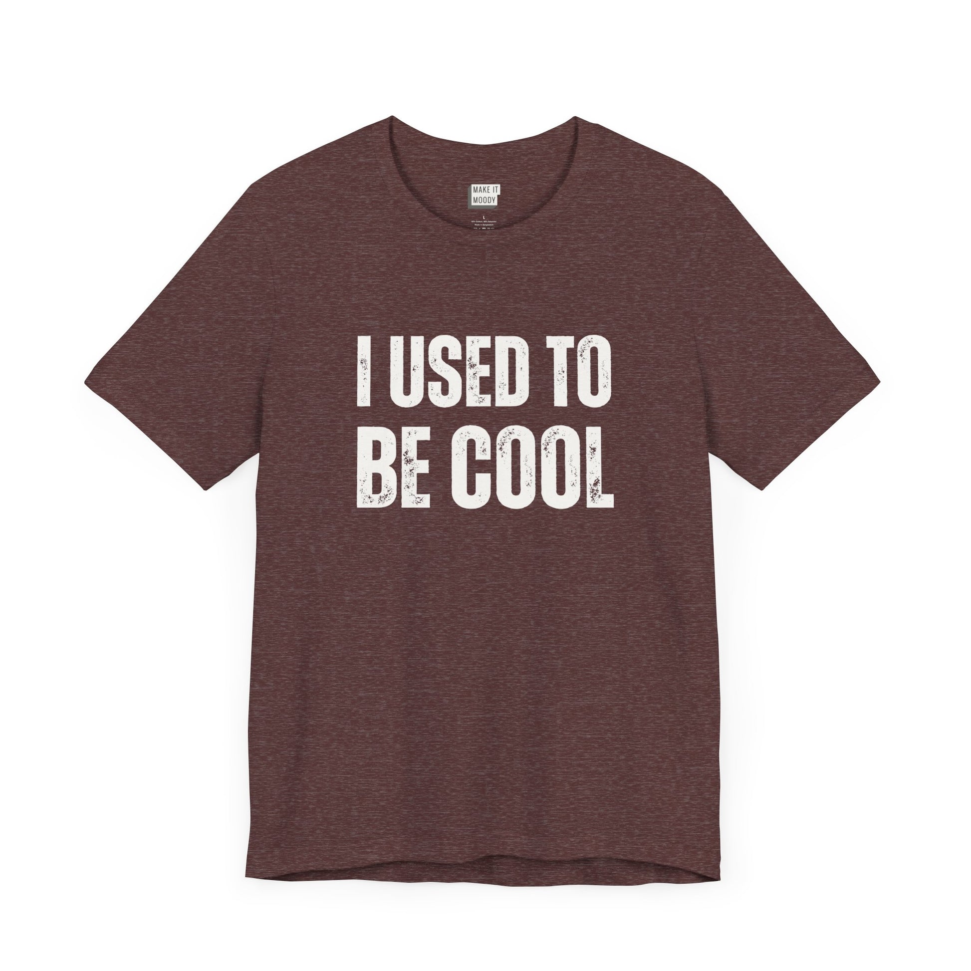 funny t shirt in maroon that says I USED TO BE COOL in bold white lettering