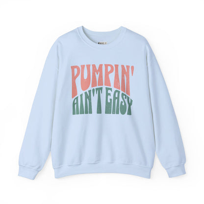 Light blue  breastfeeding sweatshirt that says Pumpin' Ain't Easy.