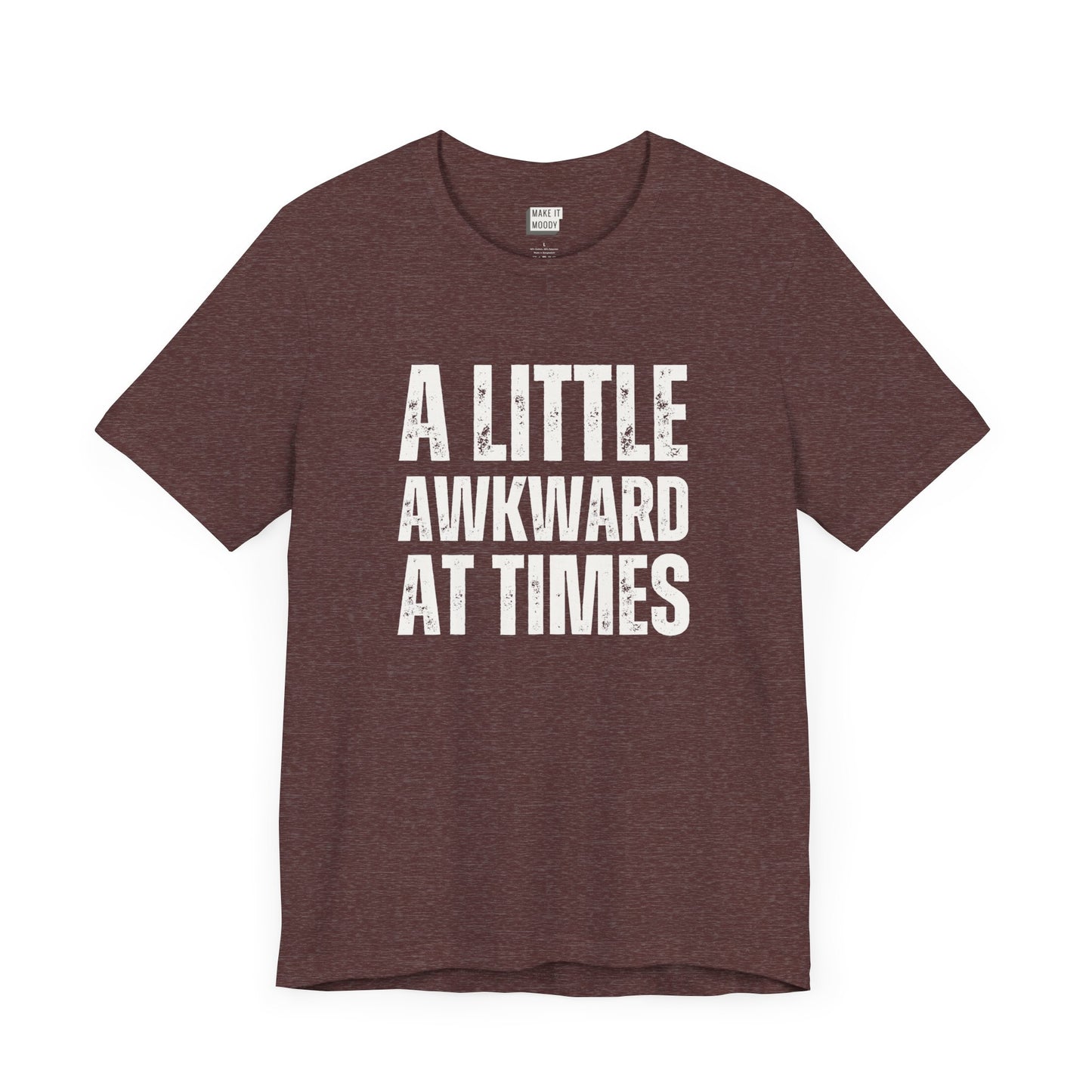 funny tshirt in maroon that says A LITTLE AWKWARD AT TIMES in bold white lettering