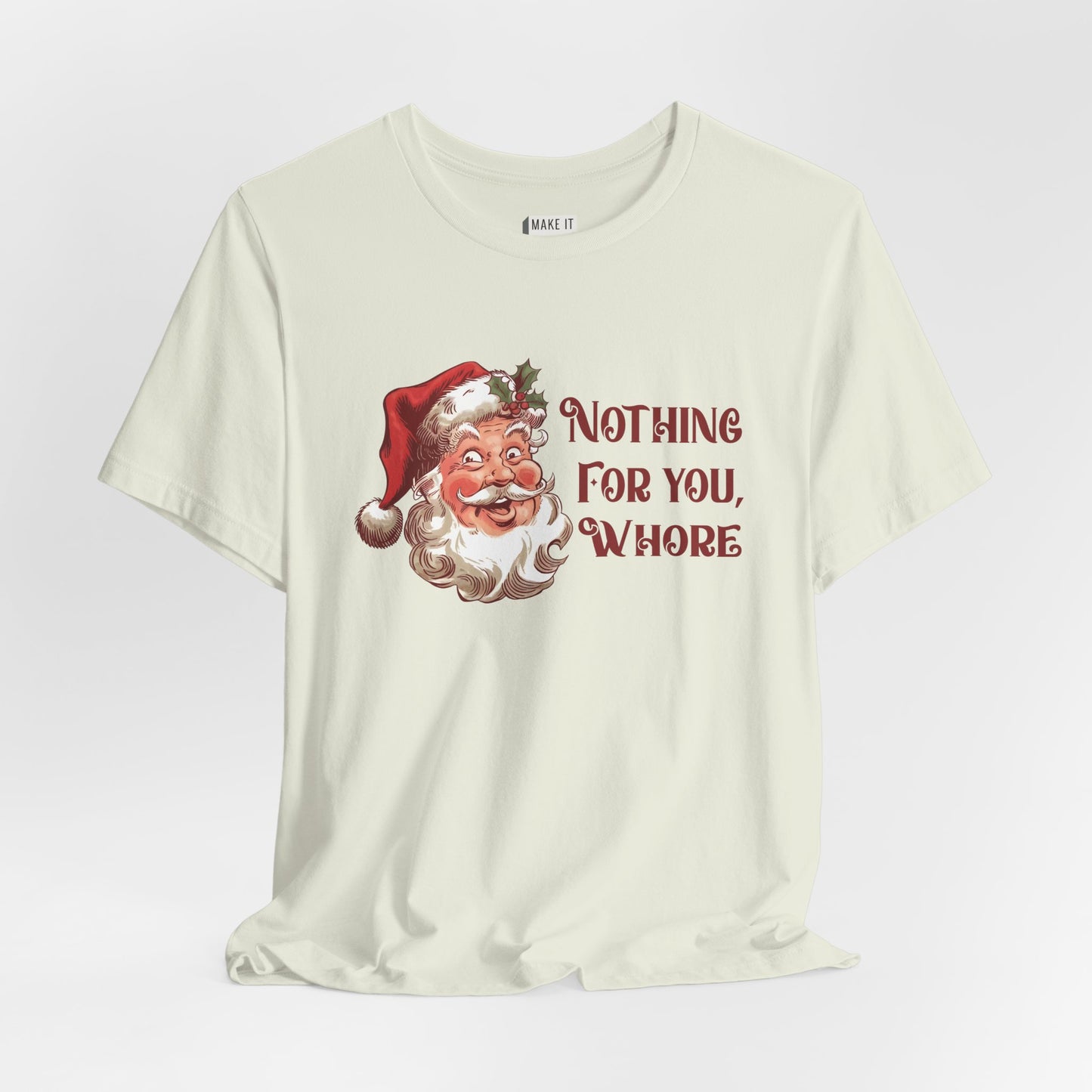 "Nothing For You, Whore" - Funny Christmas T-Shirt