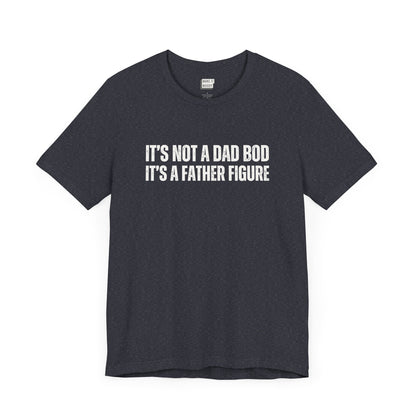 funny dad t shirt in navy that says ITS NOT A DAD BOD ITS A FATHER FIGURE in bold white lettering