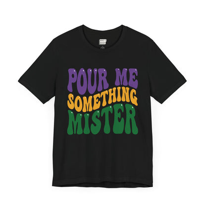 "Pour Me Something Mister" Vintage Style Mardi Gras Tee