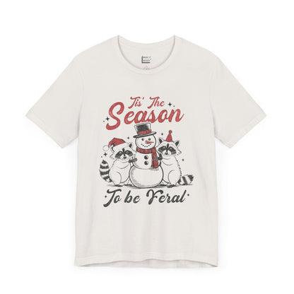 "Tis' The Season to Be Feral" - Funny Christmas T-Shirt