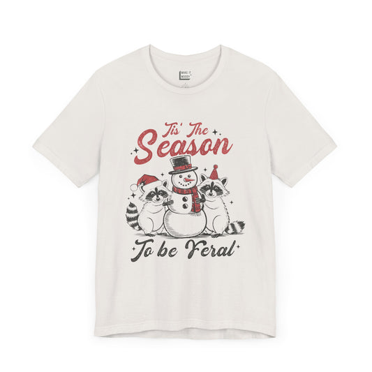 "Tis' The Season to Be Feral" - Funny Christmas T-Shirt