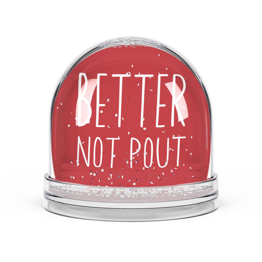 "Better Not Pout" - Funny Christmas Snow Globe