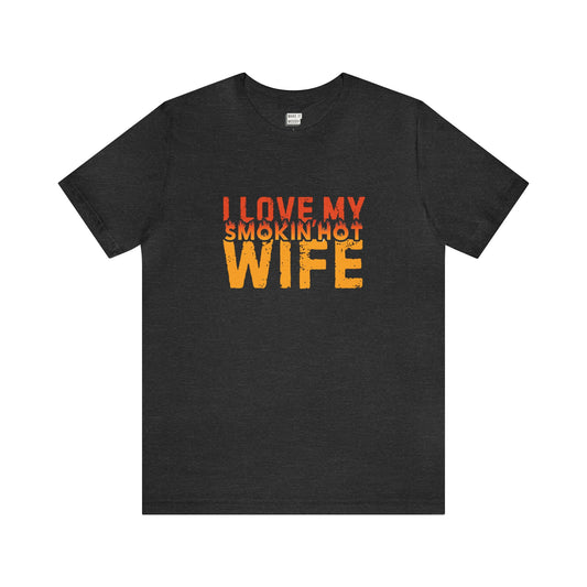 "I Love My Smokin' Hot Wife" Tee