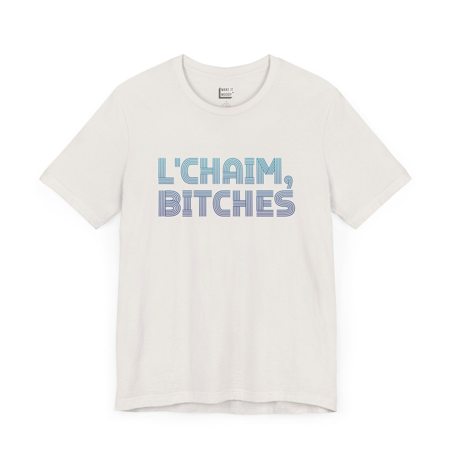 vintage white colored funny drinking t-shirt that says L'CHAIM BITCHES on the front in blue gradient font