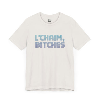 vintage white colored funny drinking t-shirt that says L'CHAIM BITCHES on the front in blue gradient font