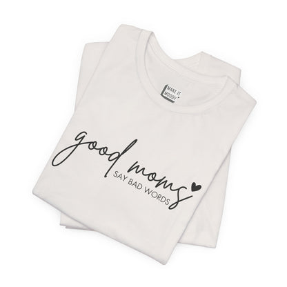 "Good Moms Say Bad Words" Mom Tee