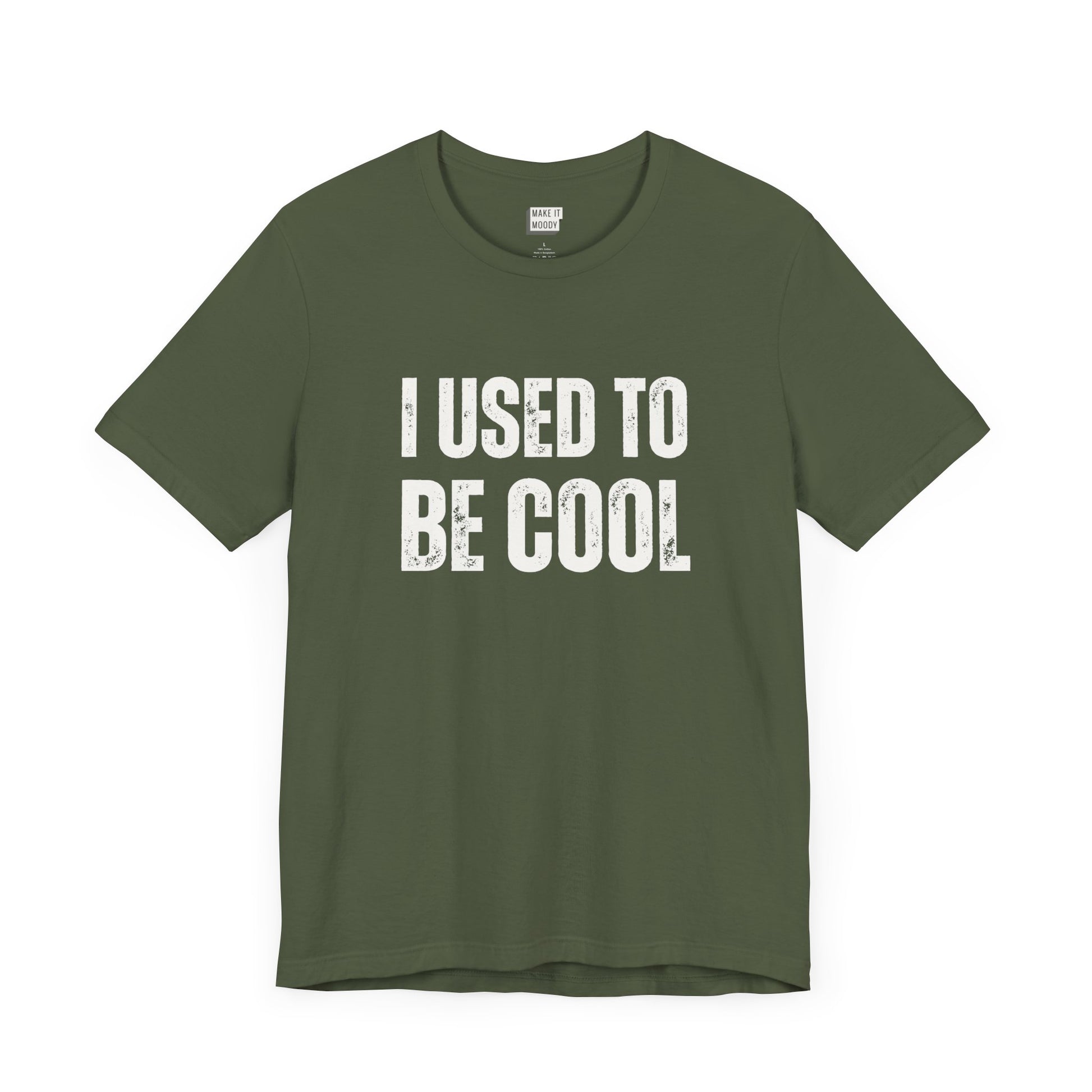 funny t shirt in dark green that says I USED TO BE COOL in bold white lettering