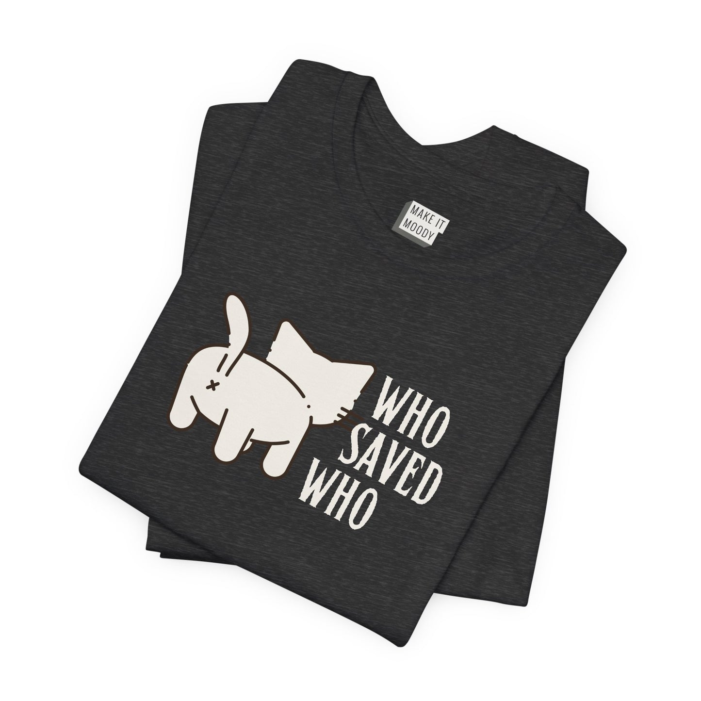 "Who Saved Who?" Funny T-Shirt