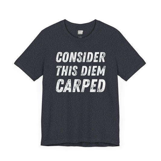 heather navy funny t-shirt that says CONSIDER THIS DIEM CARPED in bold white font on the front