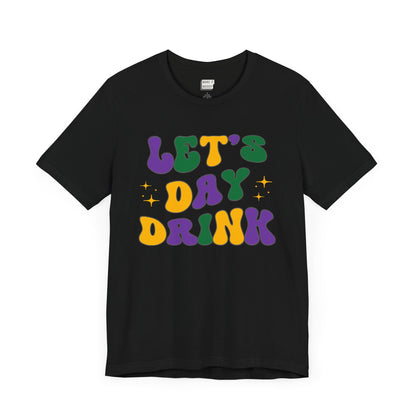 black funny drinking t-shirt for mardi gras that says LET'S DAY DRINK in purple, green, and gold retro font. 