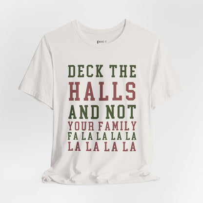 "Deck The Halls & Not Your Family" - Funny Christmas T-Shirt