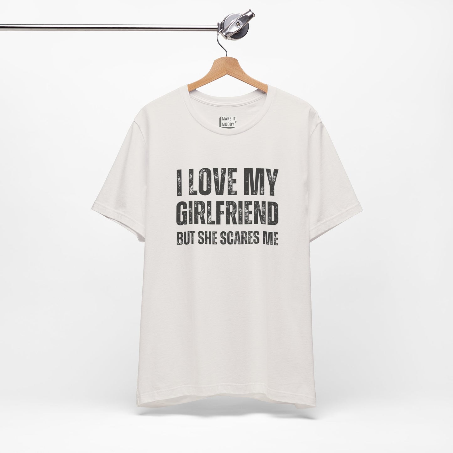 "I Love My Girlfriend but She Scares Me" Funny T-Shirt