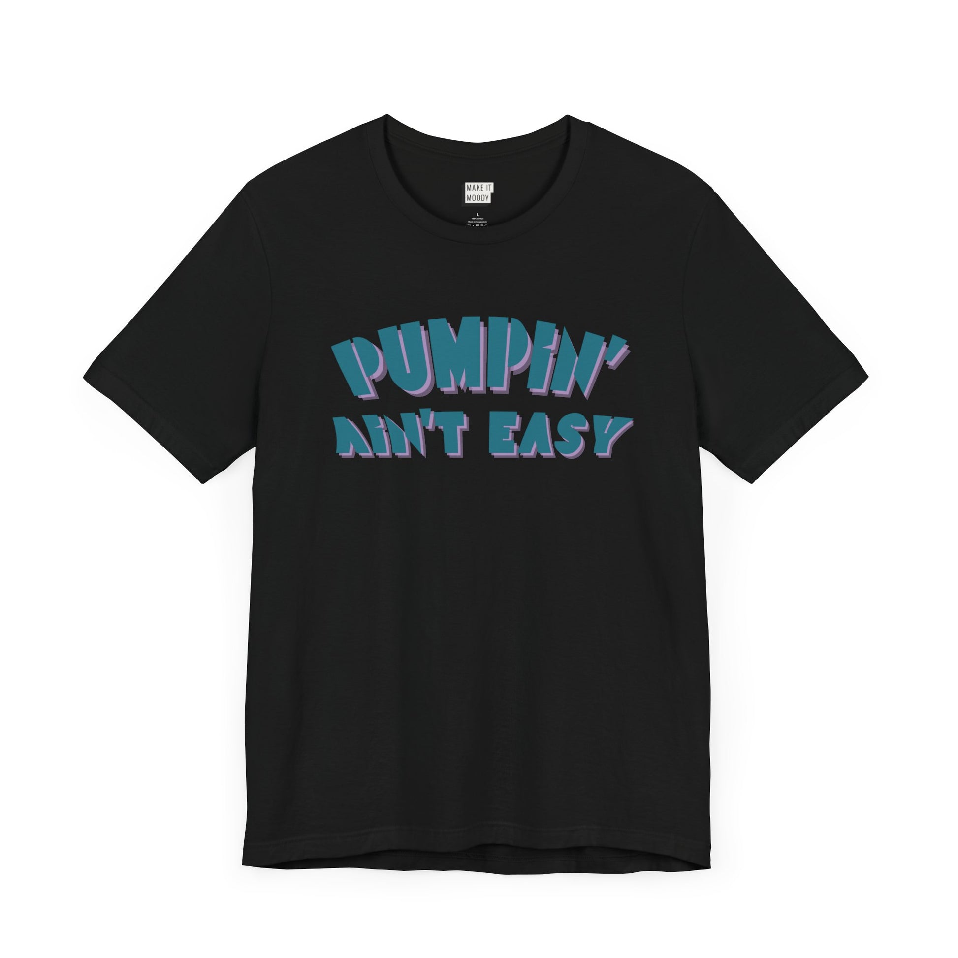 Black breastfeeding t-shirt for pumping mothers that says Pumpin' Ain't Easy.