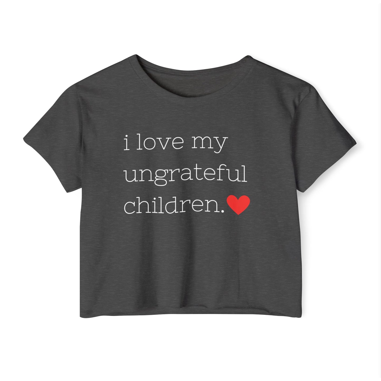 Mom crop top in grey featuring the words i love my ungrateful children in white lowercase courier font, with a small red heart icon at the end of the text.