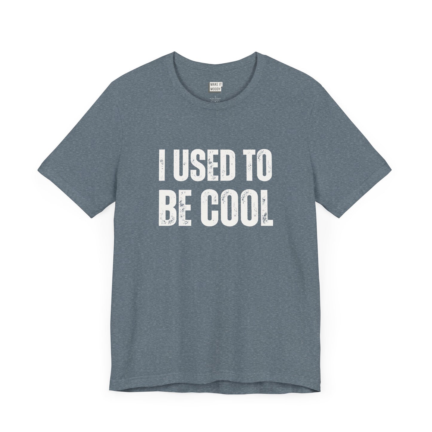 funny t shirt in slate blue that says I USED TO BE COOL in bold white lettering