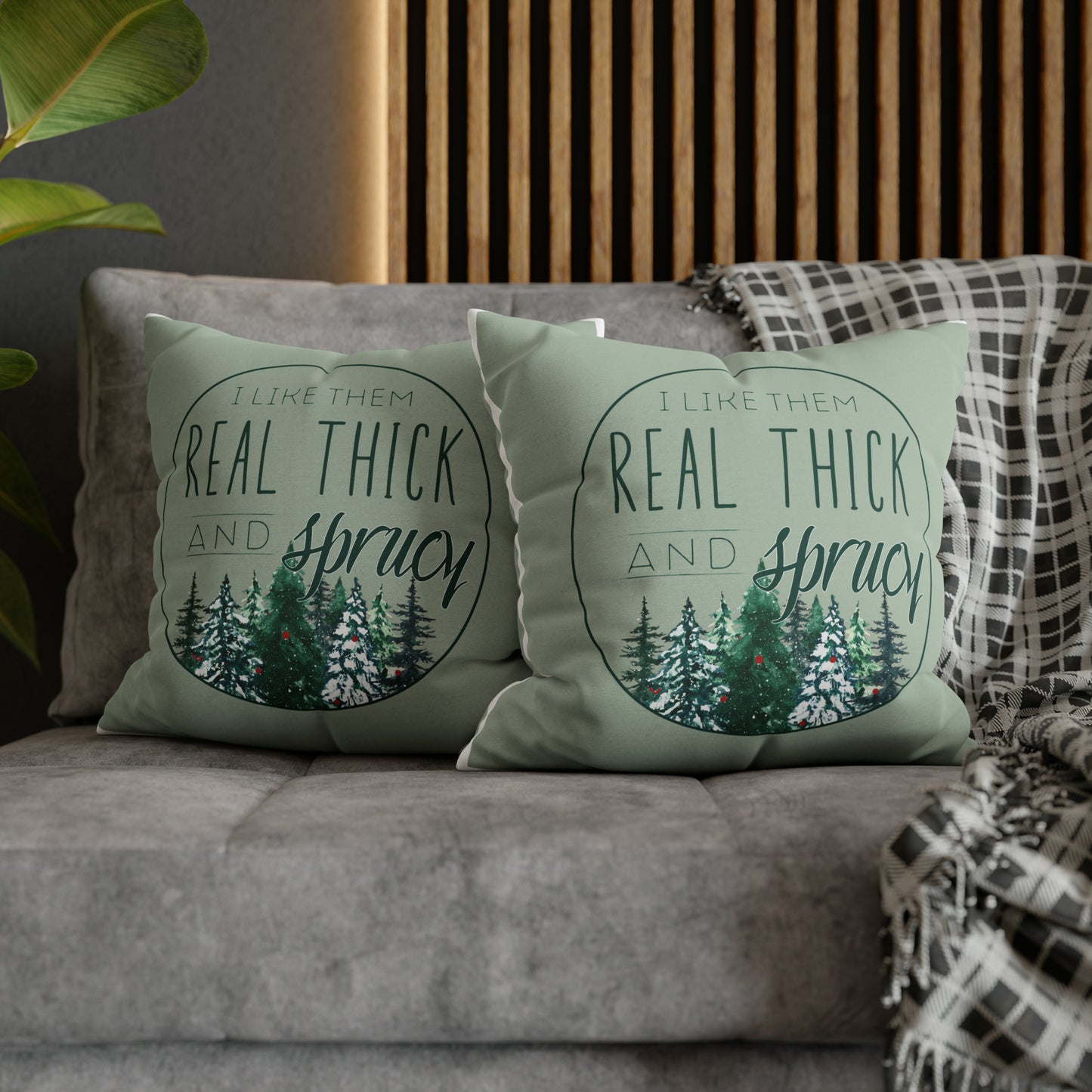 "I Like Them Real Thick and Sprucy" Christmas Pillow Case