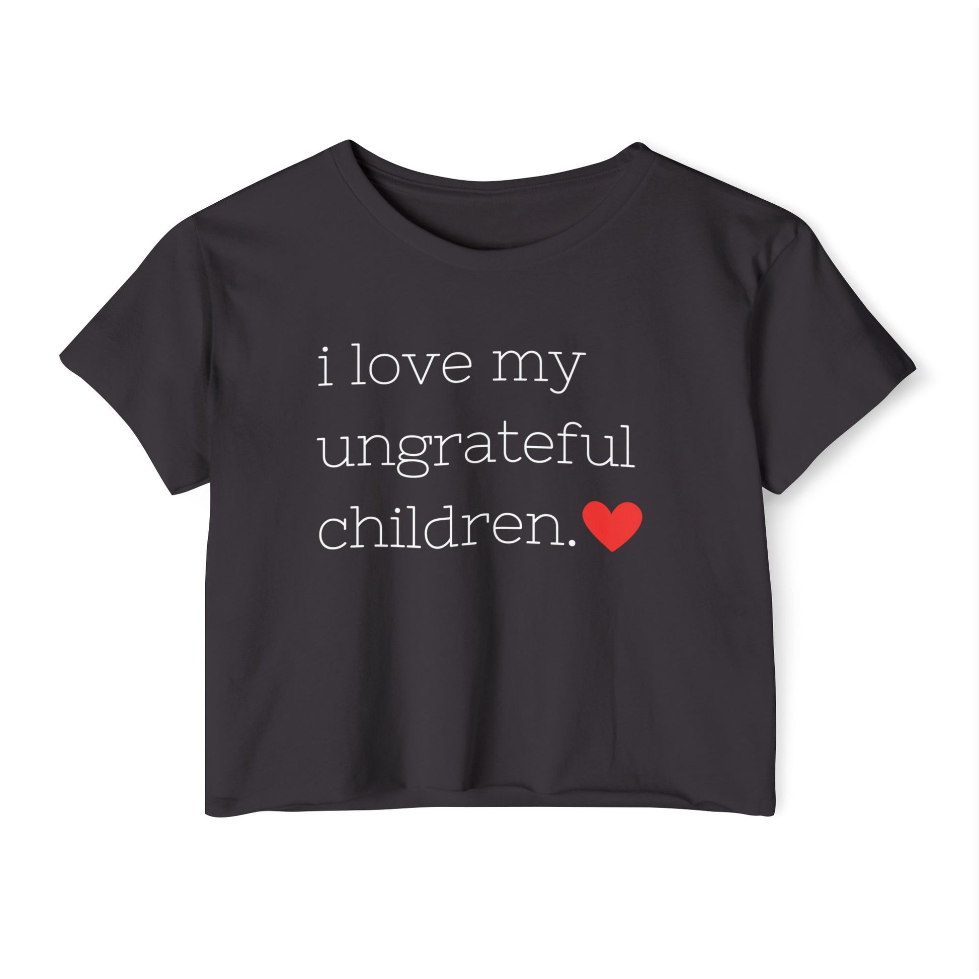 Mom crop top in black featuring the words i love my ungrateful children in white lowercase courier font, with a small red heart icon at the end of the text.