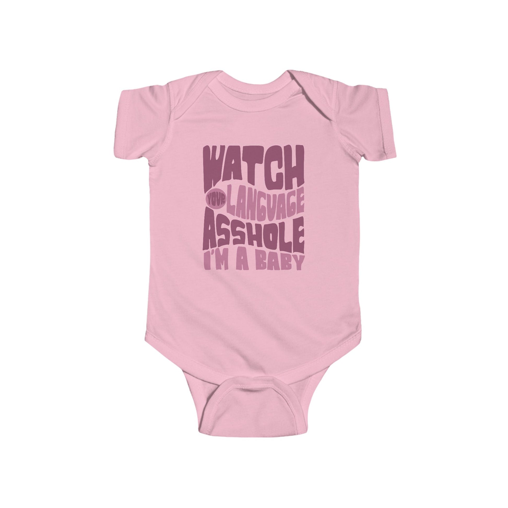 Pink infant bodysuit that says WATCH YOUR LANGUAGE ASSHOLE I'M A BABY